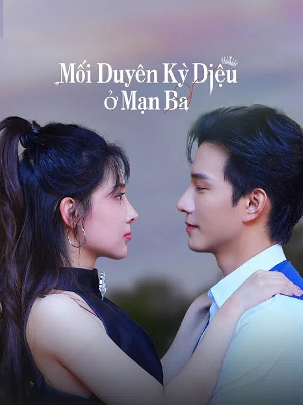 Xem Phim Mối duyên kỳ diệu ở Mạn Ba Vietsub HD Online